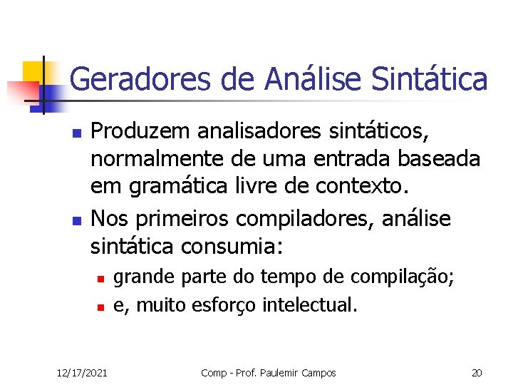 Geradores de Análise Sintática n n Produzem analisadores sintáticos, normalmente de uma entrada baseada