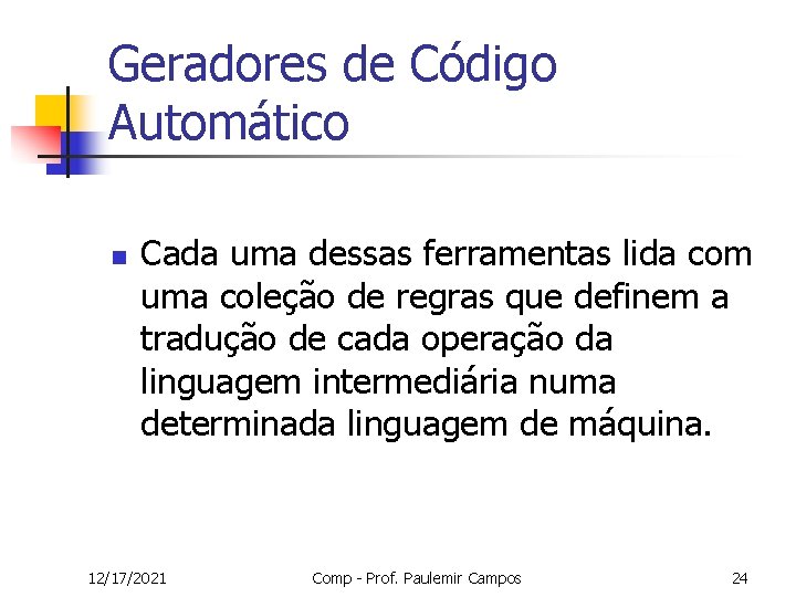 Geradores de Código Automático n Cada uma dessas ferramentas lida com uma coleção de