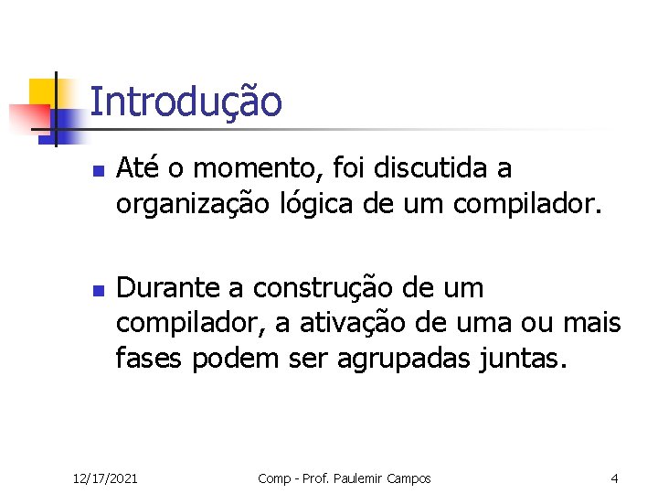 Introdução n n Até o momento, foi discutida a organização lógica de um compilador.