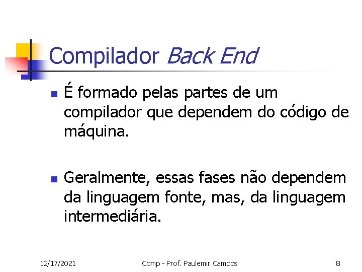 Compilador Back End n n É formado pelas partes de um compilador que dependem