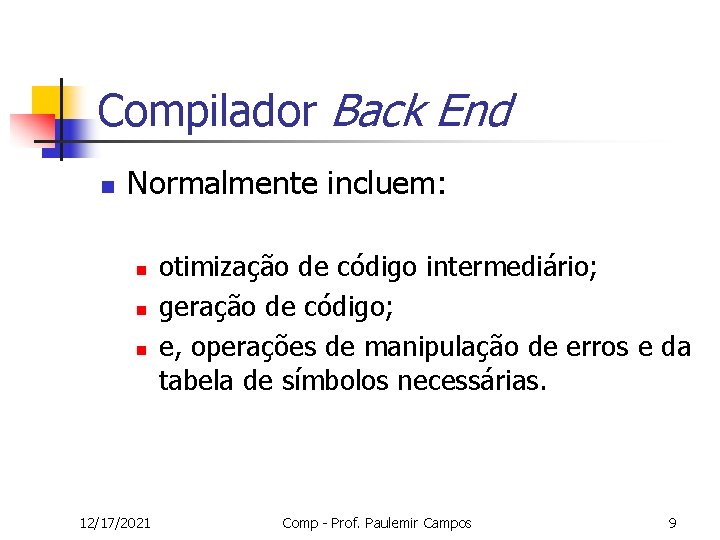 Compilador Back End n Normalmente incluem: n n n 12/17/2021 otimização de código intermediário;