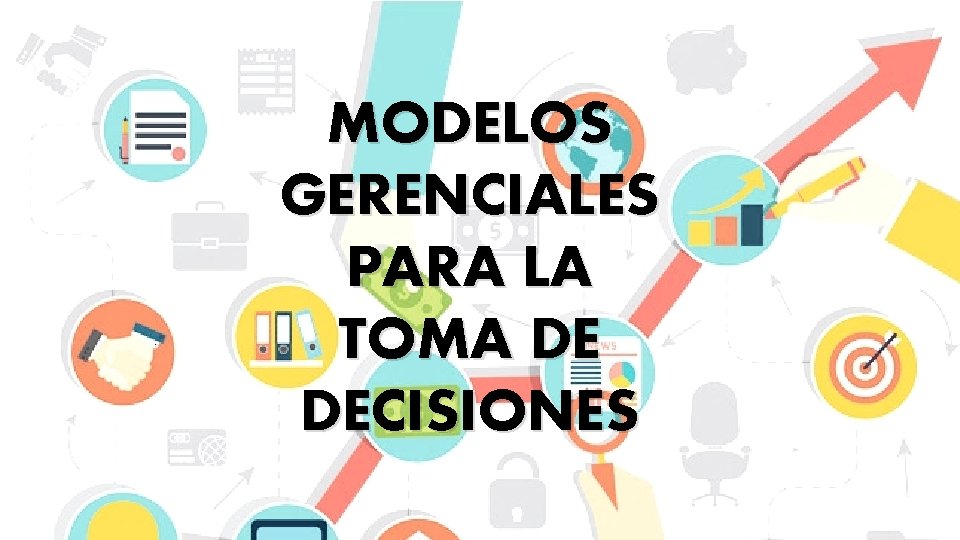 Modelos Gerenciales Para La Toma De Decisiones
