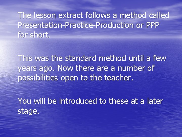 The lesson extract follows a method called Presentation-Practice-Production or PPP for short. This was