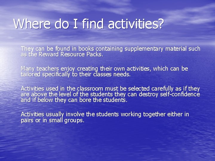 Where do I find activities? They can be found in books containing supplementary material