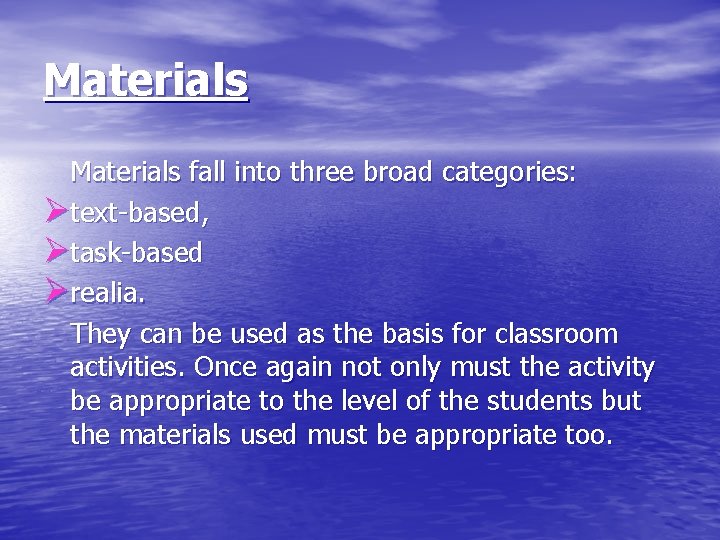 Materials fall into three broad categories: Øtext-based, Øtask-based Ørealia. They can be used as