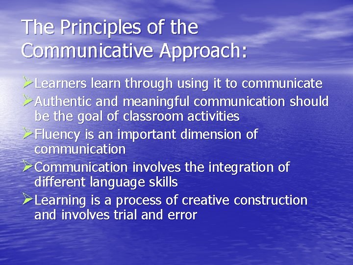 The Principles of the Communicative Approach: ØLearners learn through using it to communicate ØAuthentic