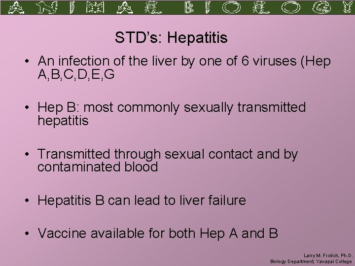 STD’s: Hepatitis • An infection of the liver by one of 6 viruses (Hep