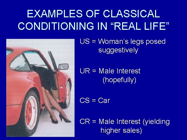 EXAMPLES OF CLASSICAL CONDITIONING IN “REAL LIFE” US = Woman’s legs posed suggestively UR