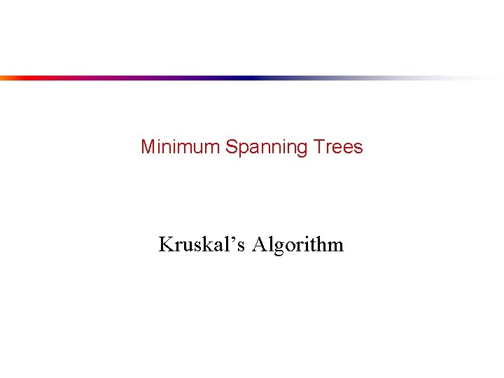 Minimum Spanning Trees Kruskal’s Algorithm 