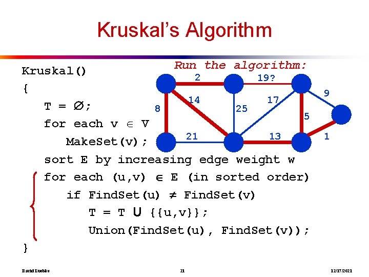 Kruskal’s Algorithm Run the algorithm: Kruskal() 2 19? { 14 17 T = ;