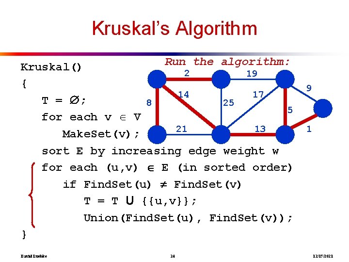 Kruskal’s Algorithm Run the algorithm: Kruskal() 2 19 { 14 17 T = ;