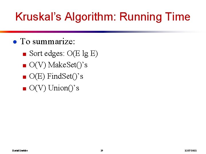 Kruskal’s Algorithm: Running Time ● To summarize: ■ Sort edges: O(E lg E) ■