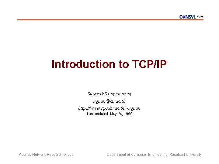 22/1 Introduction to TCP/IP Surasak Sanguanpong nguan@ku. ac. th http: //www. cpe. ku. ac.