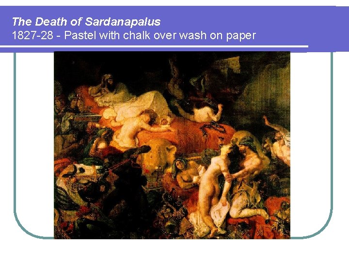 The Death of Sardanapalus 1827 -28 - Pastel with chalk over wash on paper