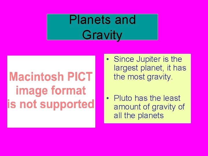 Planets and Gravity • Since Jupiter is the largest planet, it has the most