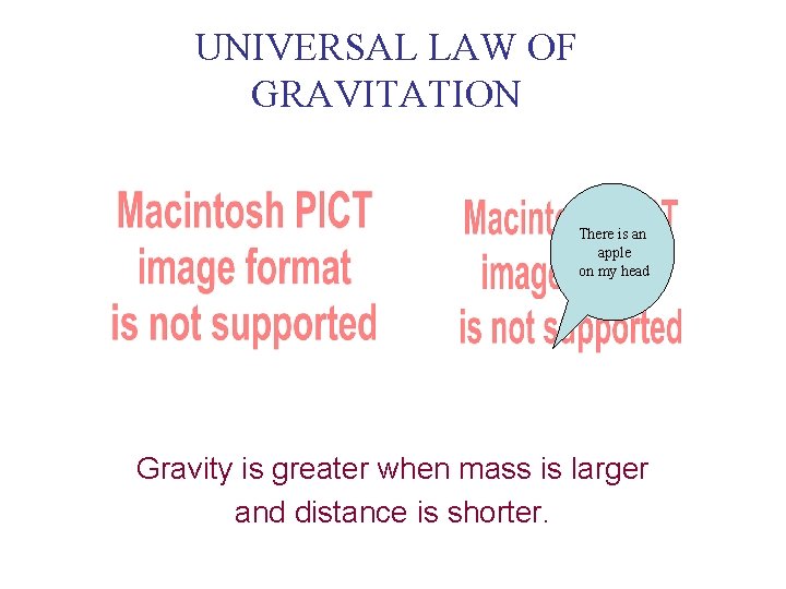 UNIVERSAL LAW OF GRAVITATION There is an apple on my head Gravity is greater