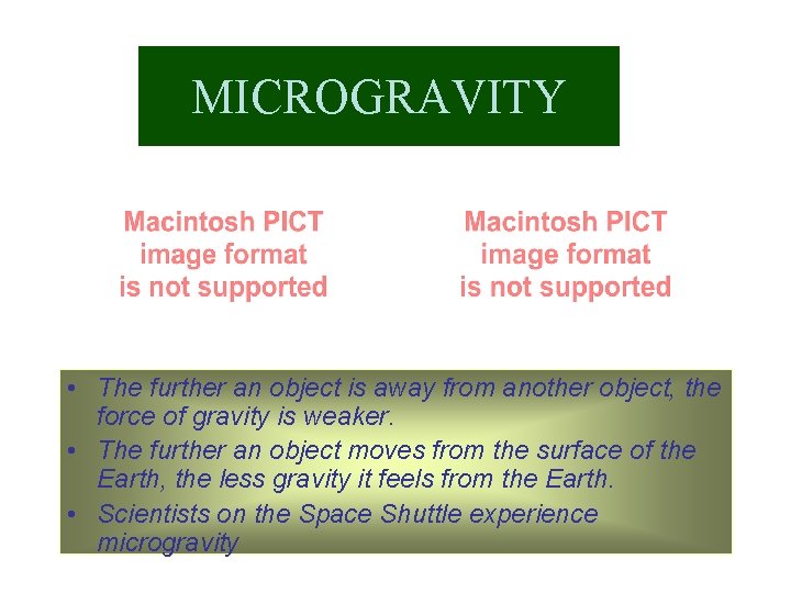MICROGRAVITY • The further an object is away from another object, the force of