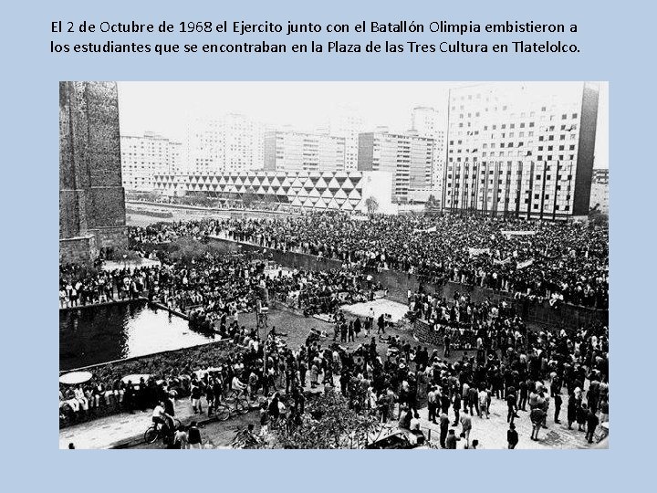 El 2 de Octubre de 1968 el Ejercito junto con el Batallón Olimpia embistieron