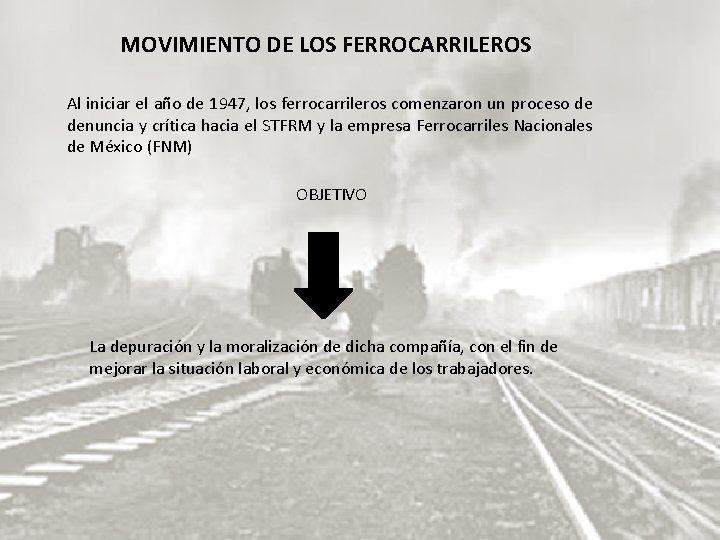 MOVIMIENTO DE LOS FERROCARRILEROS Al iniciar el año de 1947, los ferrocarrileros comenzaron un