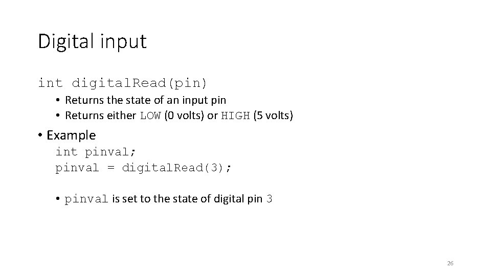 Digital input int digital. Read(pin) • Returns the state of an input pin •