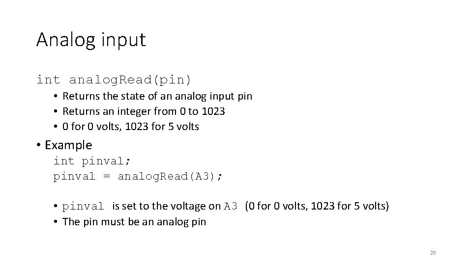 Analog input int analog. Read(pin) • Returns the state of an analog input pin