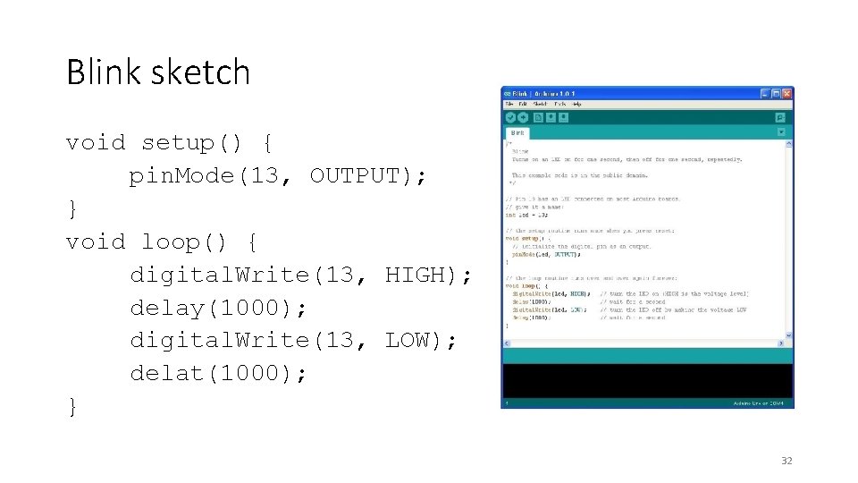 Blink sketch void setup() { pin. Mode(13, OUTPUT); } void loop() { digital. Write(13,