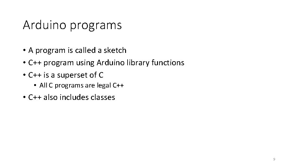 Arduino programs • A program is called a sketch • C++ program using Arduino