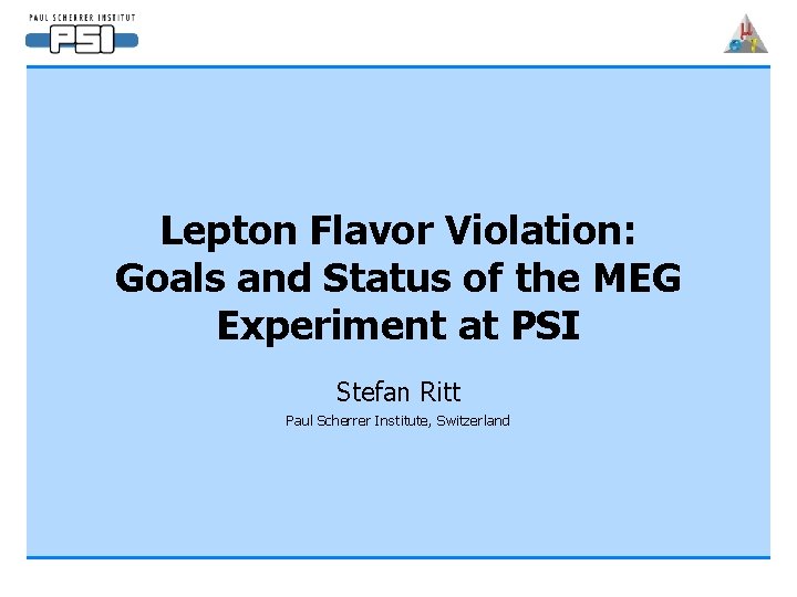 Lepton Flavor Violation: Goals and Status of the MEG Experiment at PSI Stefan Ritt