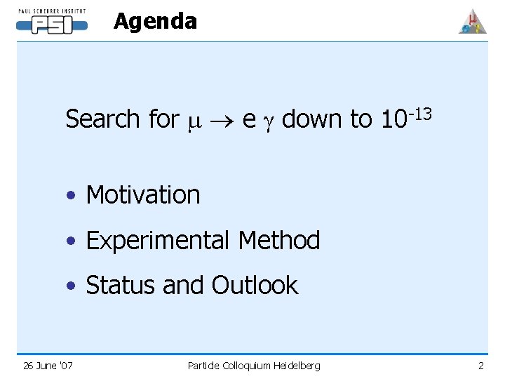 Agenda Search for m e down to 10 -13 • Motivation • Experimental Method