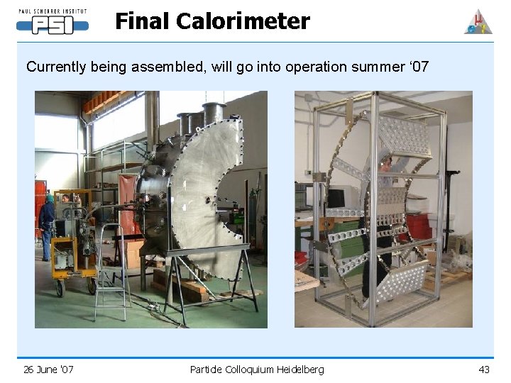 Final Calorimeter Currently being assembled, will go into operation summer ‘ 07 26 June