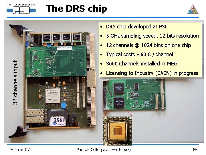 The DRS chip • DRS chip developed at PSI • 5 GHz sampling speed,