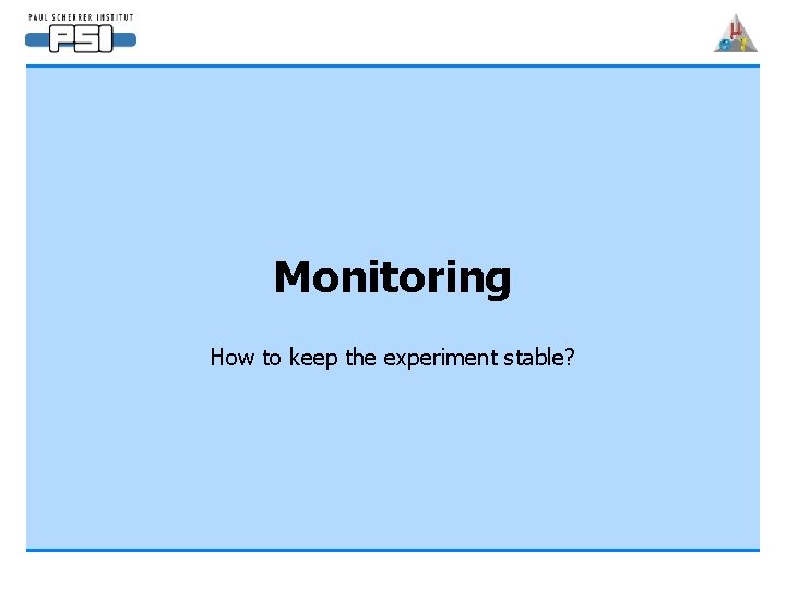 Monitoring How to keep the experiment stable? 