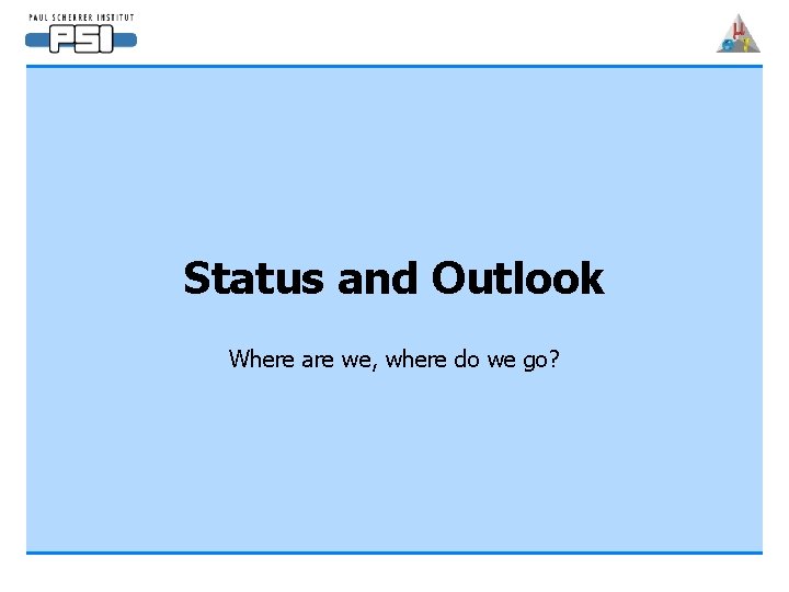 Status and Outlook Where are we, where do we go? 