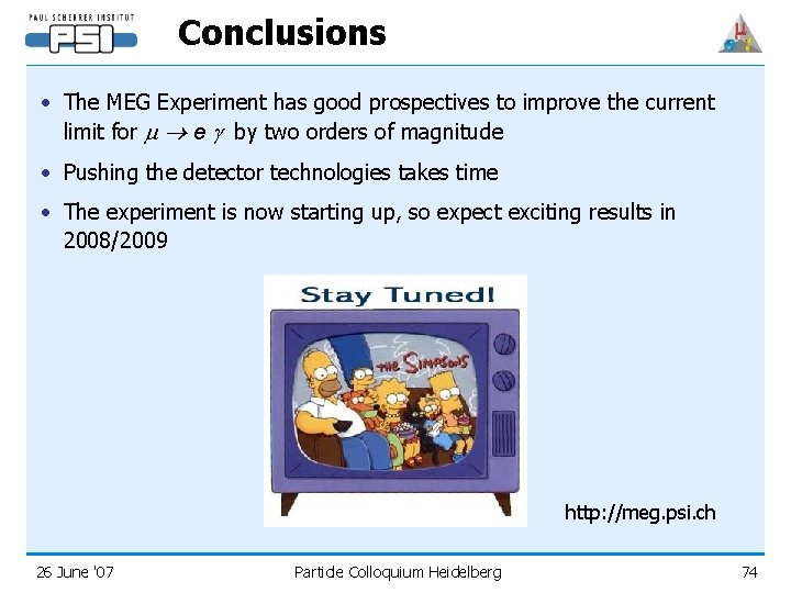 Conclusions • The MEG Experiment has good prospectives to improve the current limit for
