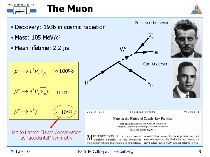 The Muon Seth Neddermeyer • Discovery: 1936 in cosmic radiation ne • Mass: 105