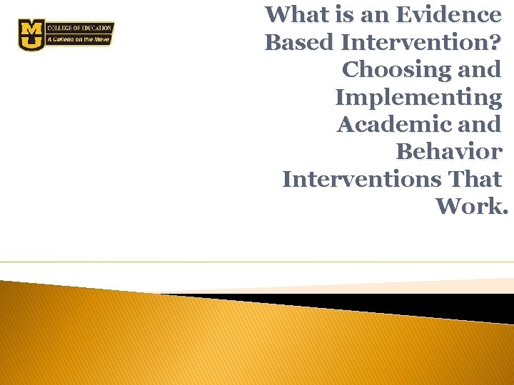 What is an Evidence Based Intervention? Choosing and Implementing Academic and Behavior Interventions That