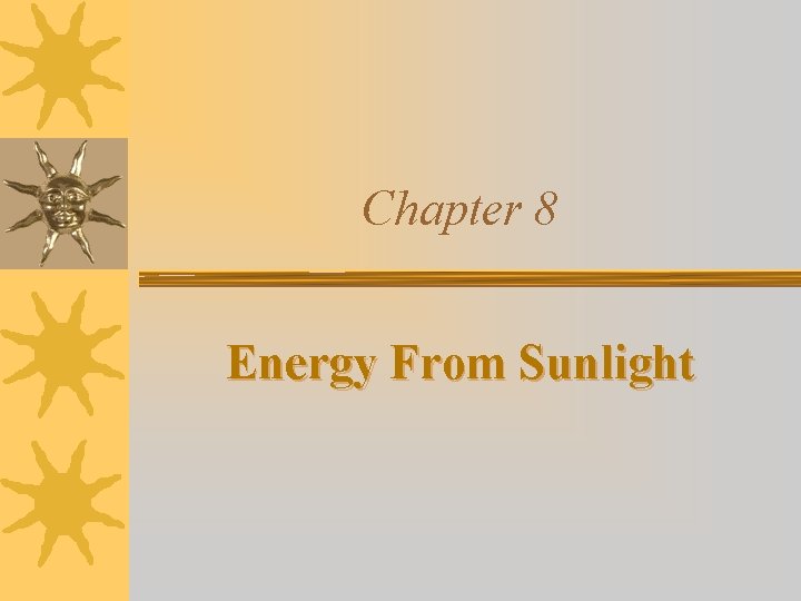 Chapter 8 Energy From Sunlight 