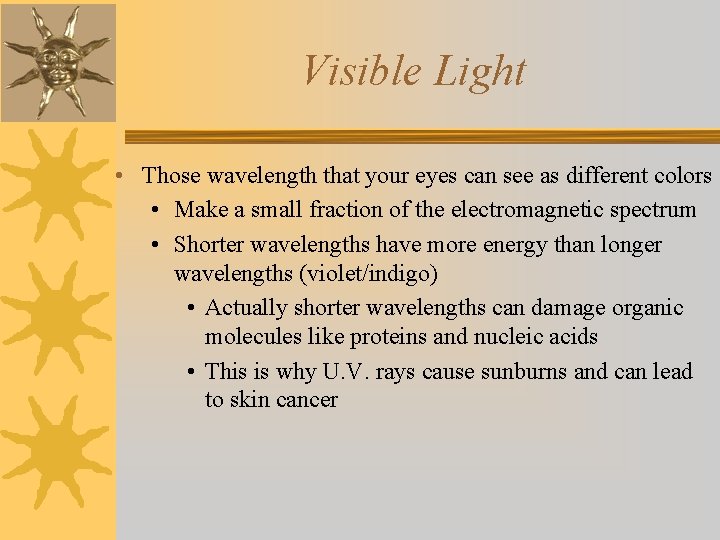 Visible Light • Those wavelength that your eyes can see as different colors •
