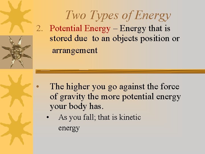 Two Types of Energy 2. Potential Energy – Energy that is stored due to