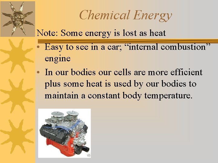 Chemical Energy Note: Some energy is lost as heat • Easy to see in