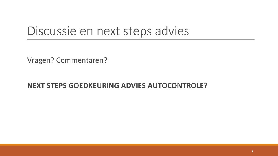 Discussie en next steps advies Vragen? Commentaren? NEXT STEPS GOEDKEURING ADVIES AUTOCONTROLE? 8 