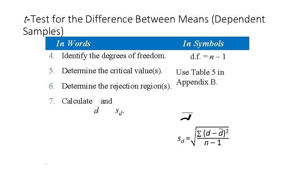 t-Test for the Difference Between Means (Dependent Samples) In Words 4. Identify the degrees