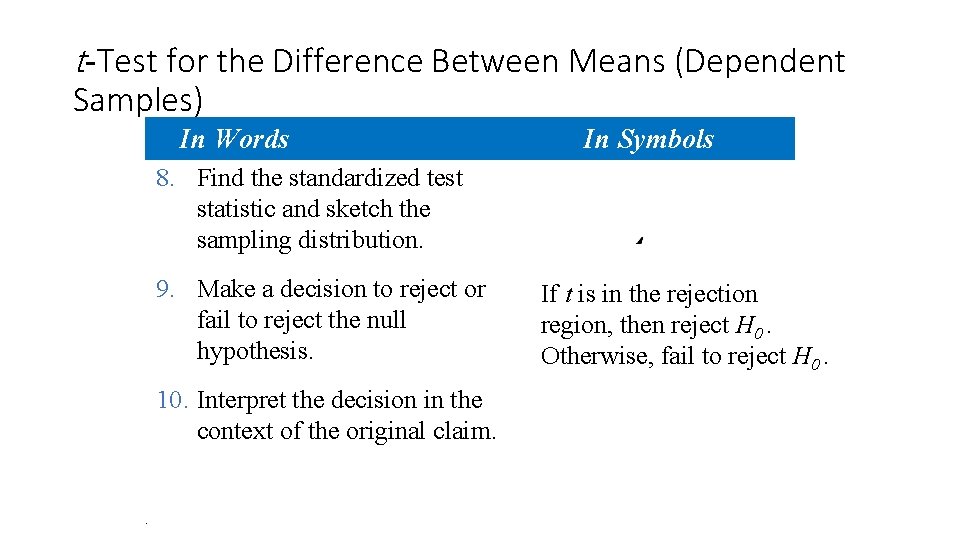 t-Test for the Difference Between Means (Dependent Samples) In Words In Symbols 8. Find