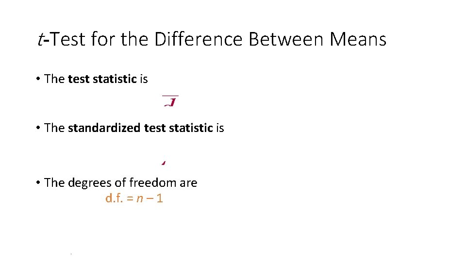 t-Test for the Difference Between Means • The test statistic is • The standardized