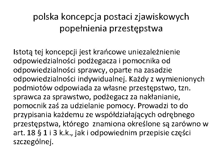polska koncepcja postaci zjawiskowych popełnienia przestępstwa Istotą tej koncepcji jest krańcowe uniezależnienie odpowiedzialności podżegacza