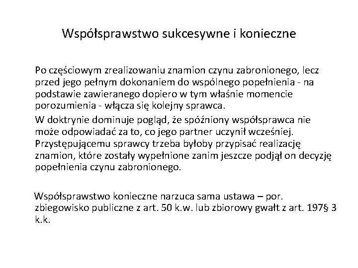 Współsprawstwo sukcesywne i konieczne Po częściowym zrealizowaniu znamion czynu zabronionego, lecz przed jego pełnym