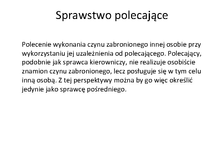 Sprawstwo polecające Polecenie wykonania czynu zabronionego innej osobie przy wykorzystaniu jej uzależnienia od polecającego.