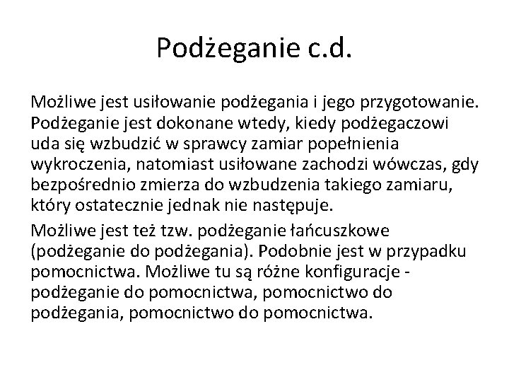 Podżeganie c. d. Możliwe jest usiłowanie podżegania i jego przygotowanie. Podżeganie jest dokonane wtedy,