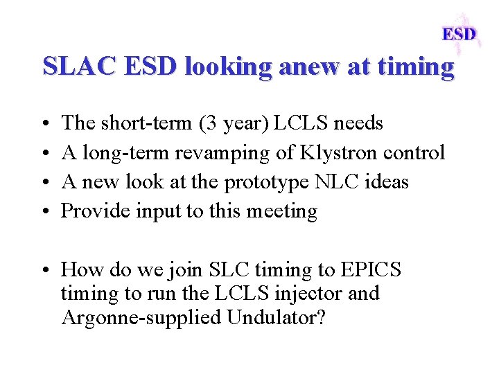 SLAC ESD looking anew at timing • • The short-term (3 year) LCLS needs