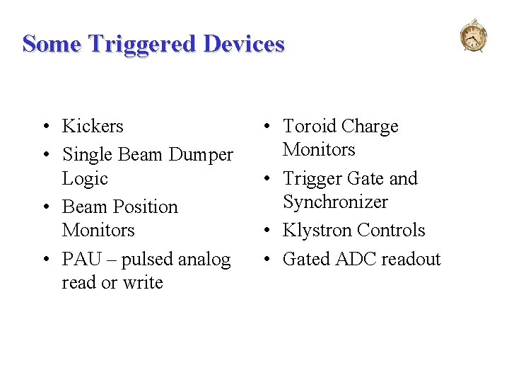 Some Triggered Devices • Kickers • Single Beam Dumper Logic • Beam Position Monitors